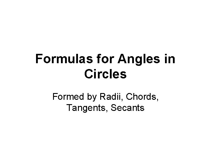 Formulas for Angles in Circles Formed by Radii, Chords, Tangents, Secants 