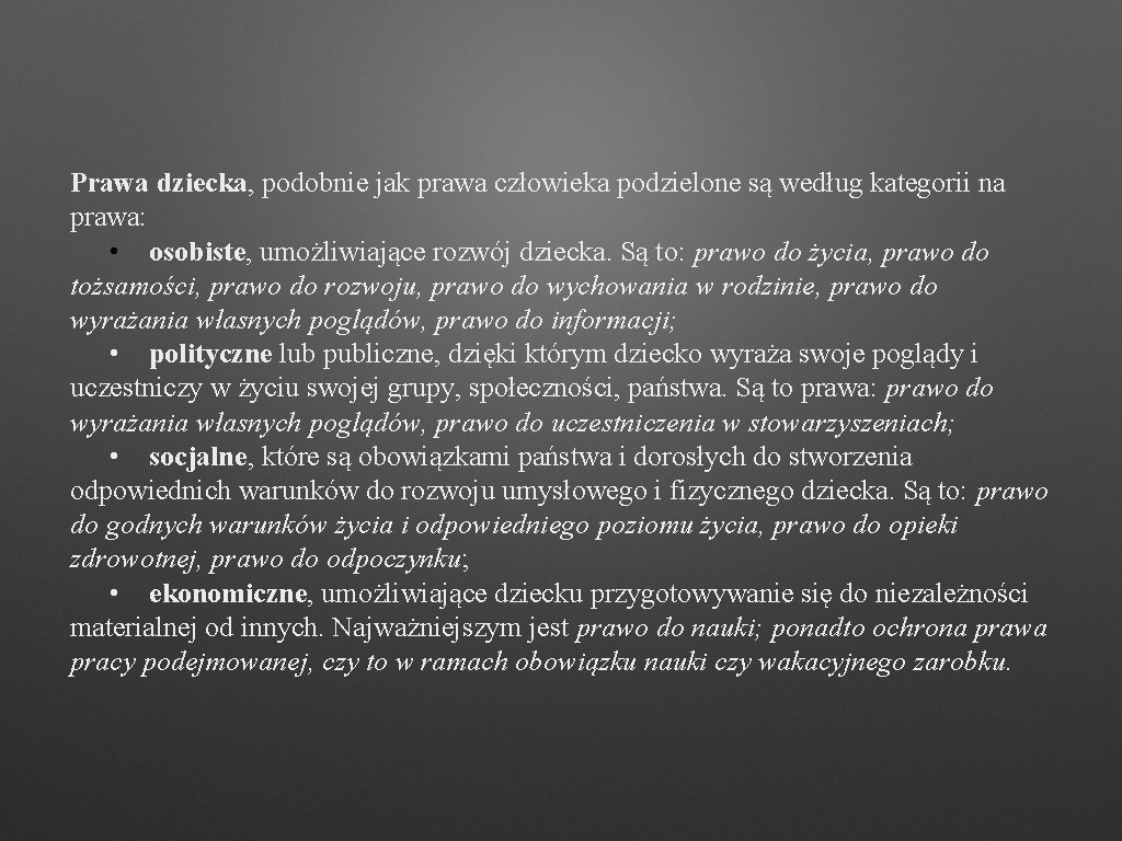 Prawa dziecka, podobnie jak prawa człowieka podzielone są według kategorii na prawa: • osobiste,