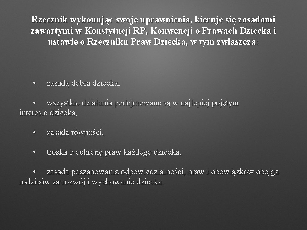 Rzecznik wykonując swoje uprawnienia, kieruje się zasadami zawartymi w Konstytucji RP, Konwencji o Prawach