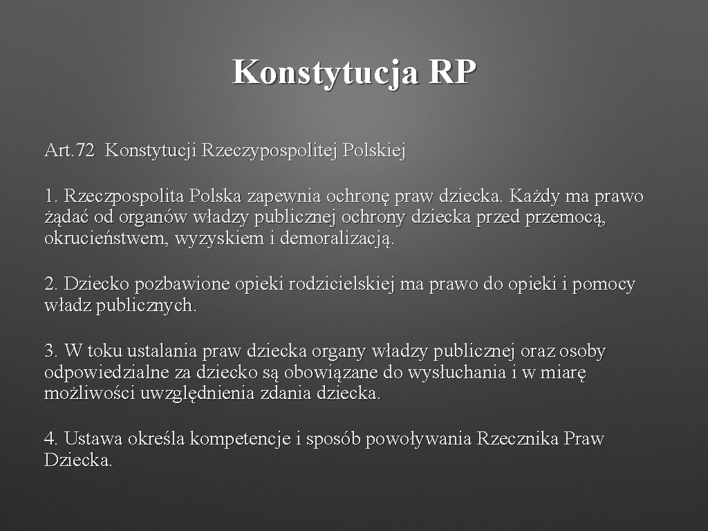 Konstytucja RP Art. 72 Konstytucji Rzeczypospolitej Polskiej 1. Rzeczpospolita Polska zapewnia ochronę praw dziecka.