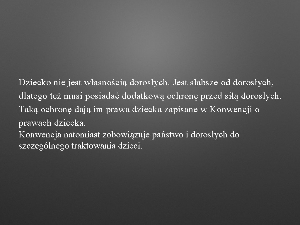 Dziecko nie jest własnością dorosłych. Jest słabsze od dorosłych, dlatego też musi posiadać dodatkową