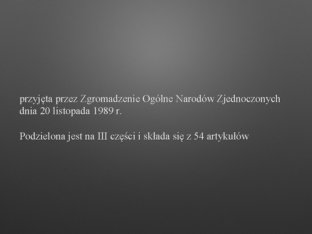 przyjęta przez Zgromadzenie Ogólne Narodów Zjednoczonych dnia 20 listopada 1989 r. Podzielona jest na