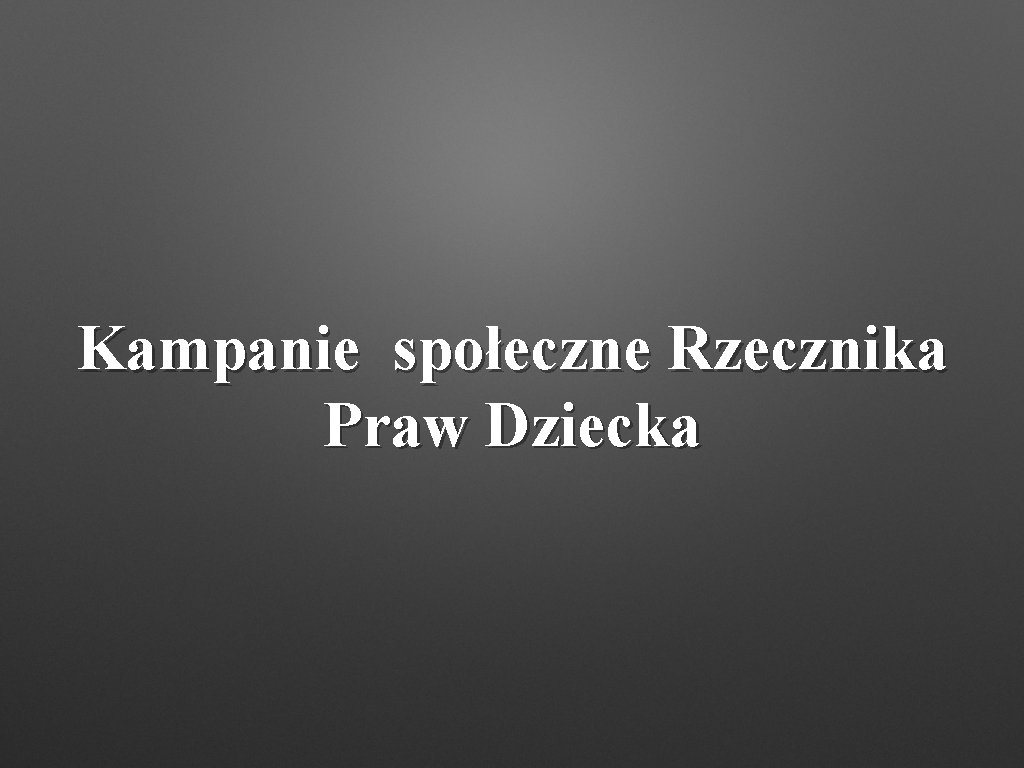 Kampanie społeczne Rzecznika Praw Dziecka 