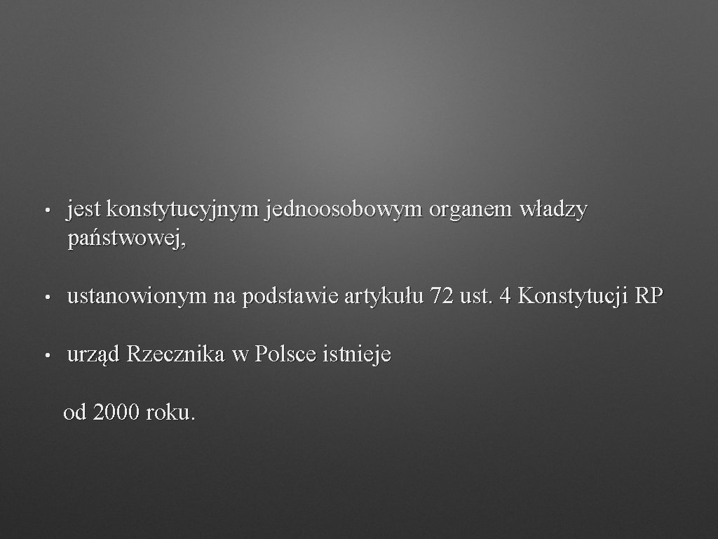  • jest konstytucyjnym jednoosobowym organem władzy państwowej, • ustanowionym na podstawie artykułu 72