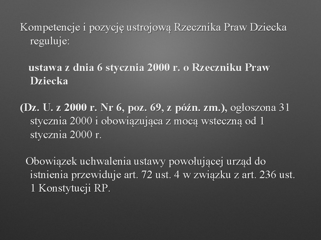 Kompetencje i pozycję ustrojową Rzecznika Praw Dziecka reguluje: ustawa z dnia 6 stycznia 2000