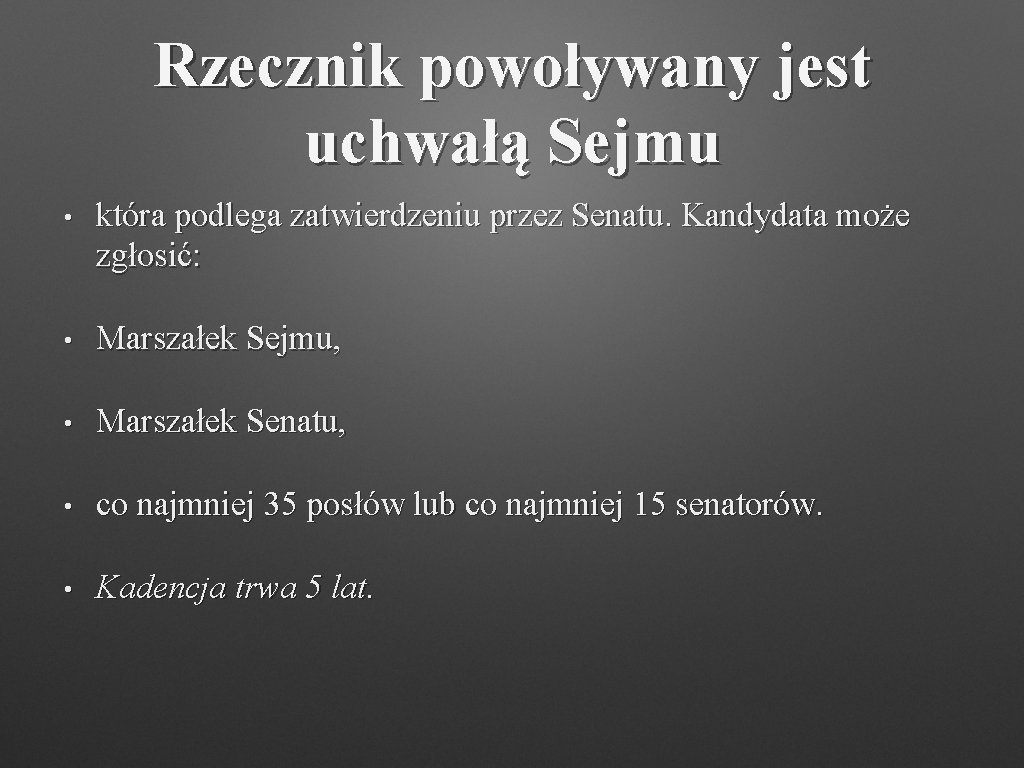 Rzecznik powoływany jest uchwałą Sejmu • która podlega zatwierdzeniu przez Senatu. Kandydata może zgłosić: