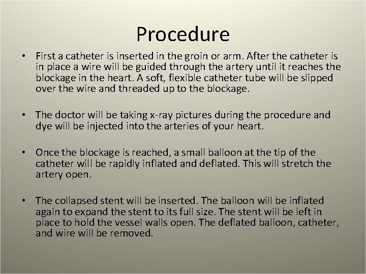 Procedure • First a catheter is inserted in the groin or arm. After the