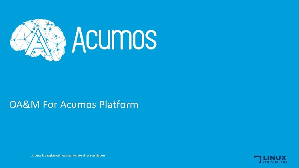 OA&M For Acumos Platform Acumos is a registered trademark of the Linux Foundation 