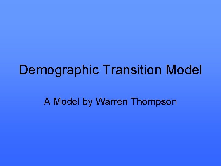 Demographic Transition Model A Model by Warren Thompson 
