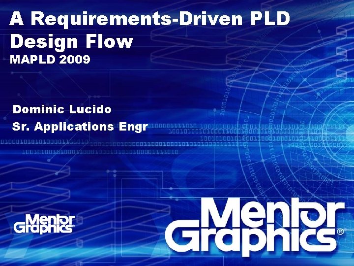 A Requirements-Driven PLD Design Flow MAPLD 2009 Dominic Lucido Sr. Applications Engr 