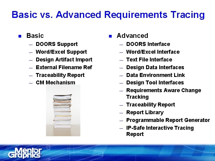 Basic vs. Advanced Requirements Tracing n Basic — — — DOORS Support Word/Excel Support