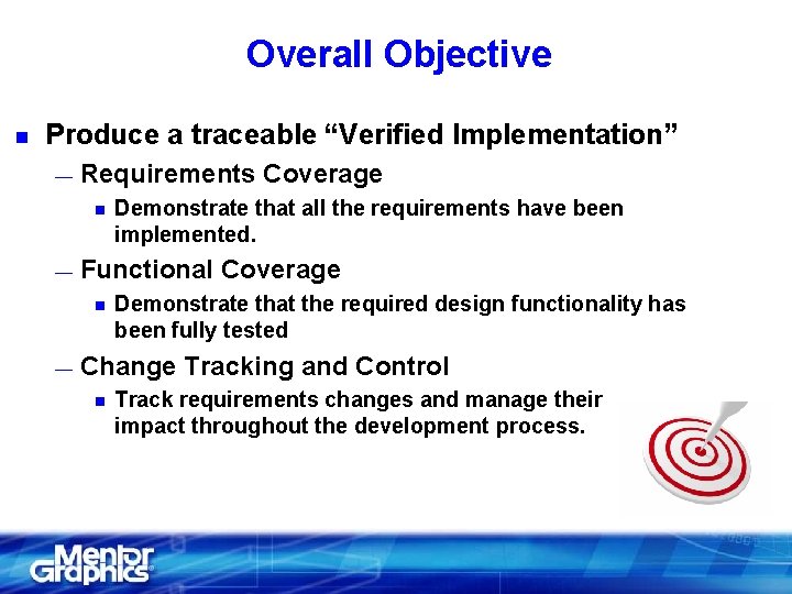 Overall Objective n Produce a traceable “Verified Implementation” — Requirements Coverage n — Functional