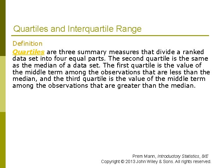 Quartiles and Interquartile Range Definition Quartiles are three summary measures that divide a ranked