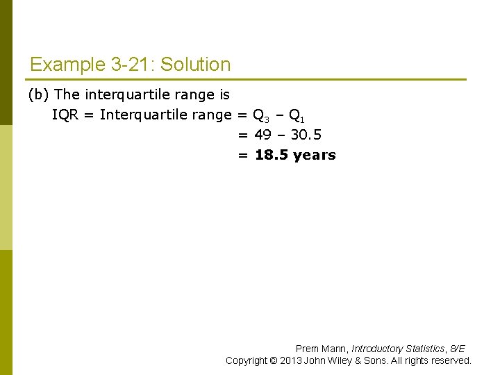 Example 3 -21: Solution (b) The interquartile range is IQR = Interquartile range =