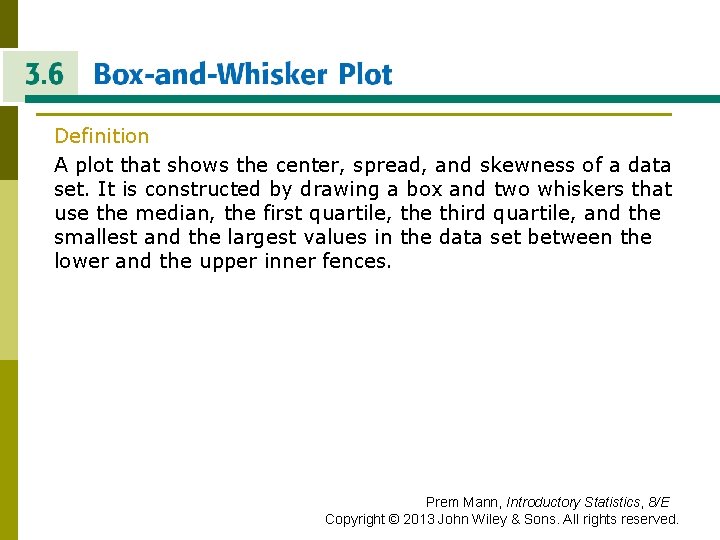 BOX-AND-WHISKER PLOT Definition A plot that shows the center, spread, and skewness of a