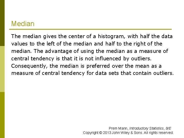 Median The median gives the center of a histogram, with half the data values