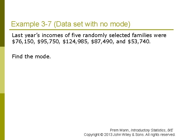 Example 3 -7 (Data set with no mode) Last year’s incomes of five randomly