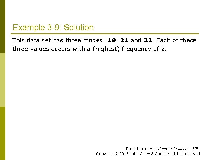 Example 3 -9: Solution This data set has three modes: 19, 21 and 22.
