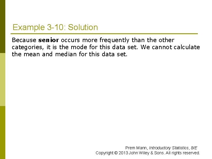 Example 3 -10: Solution Because senior occurs more frequently than the other categories, it