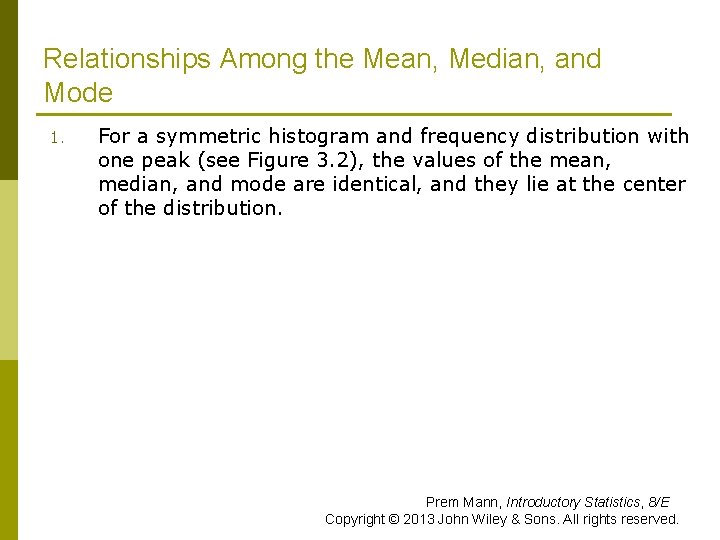Relationships Among the Mean, Median, and Mode 1. For a symmetric histogram and frequency