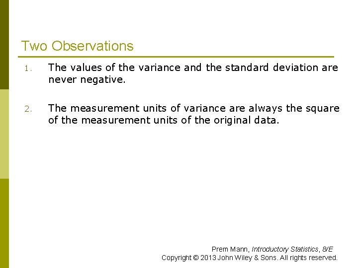 Two Observations 1. The values of the variance and the standard deviation are never