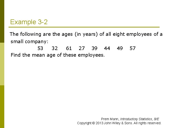 Example 3 -2 The following are the ages (in years) of all eight employees