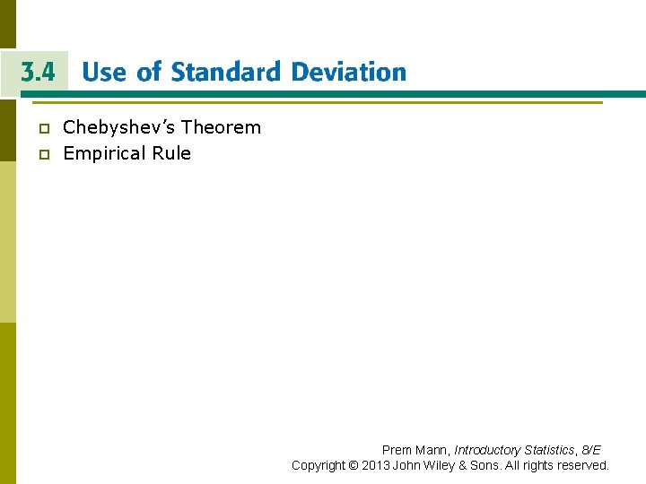 USE OF STANDARD DEVIATION p p Chebyshev’s Theorem Empirical Rule Prem Mann, Introductory Statistics,