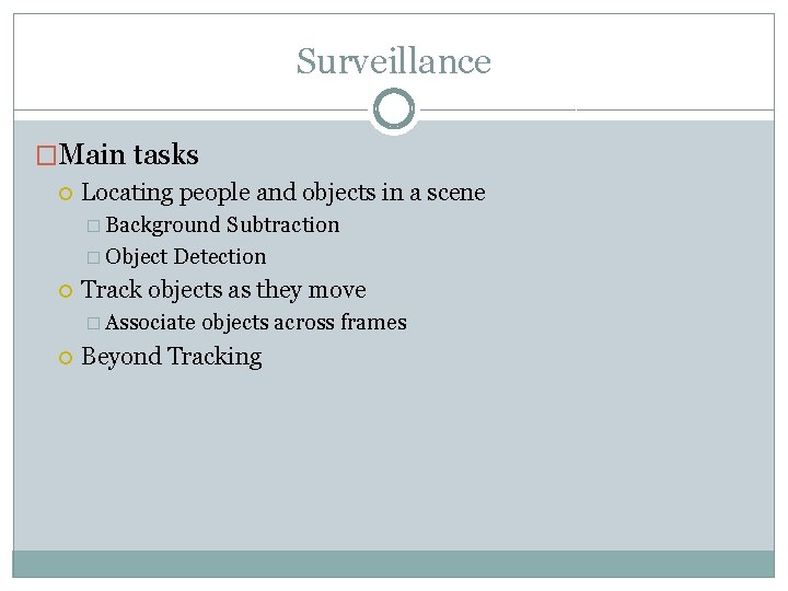 Surveillance �Main tasks Locating people and objects in a scene � Background Subtraction �