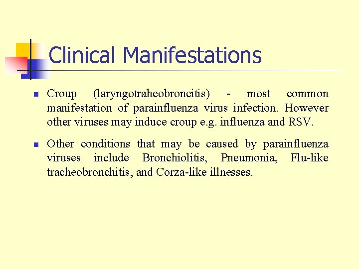 Clinical Manifestations n n Croup (laryngotraheobroncitis) - most common manifestation of parainfluenza virus infection.
