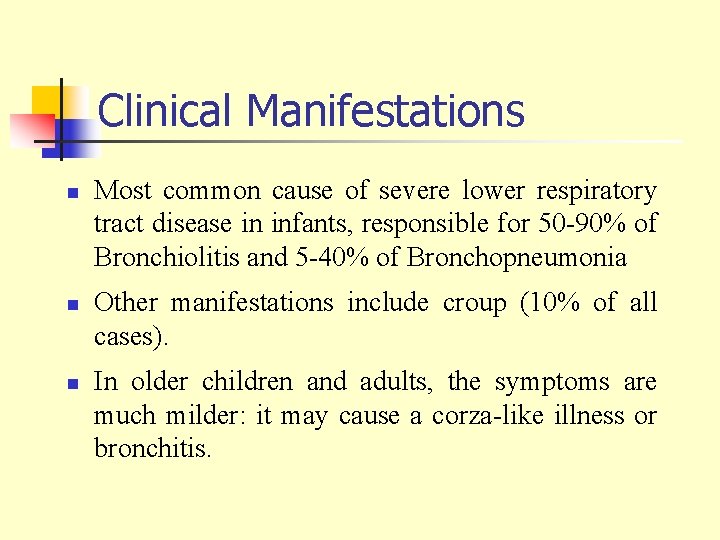 Clinical Manifestations n n n Most common cause of severe lower respiratory tract disease