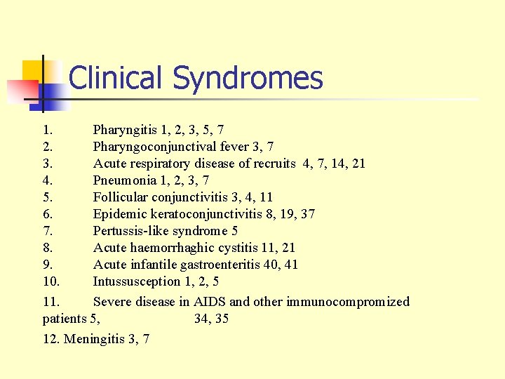 Clinical Syndromes 1. Pharyngitis 1, 2, 3, 5, 7 2. Pharyngoconjunctival fever 3, 7