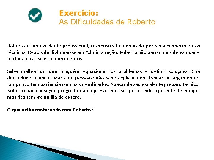 Exercício: As Dificuldades de Roberto é um excelente profissional, responsável e admirado por seus