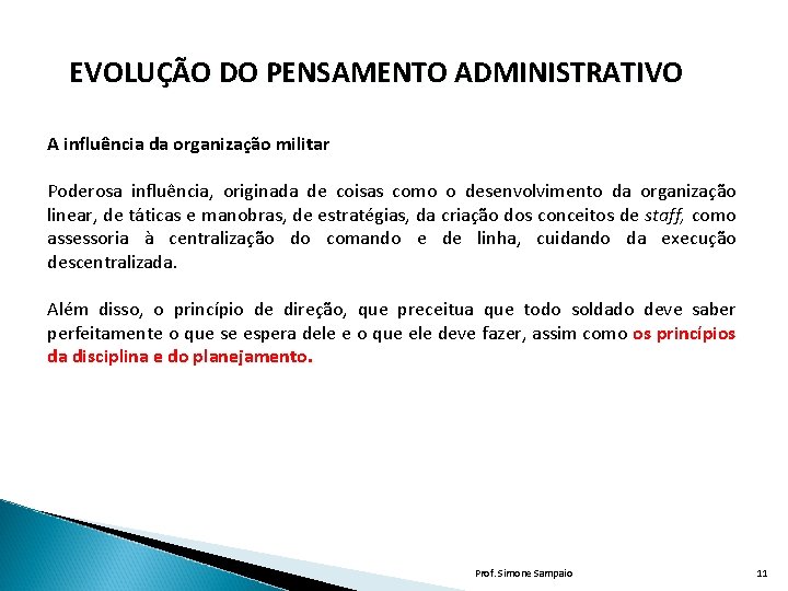 EVOLUÇÃO DO PENSAMENTO ADMINISTRATIVO A influência da organização militar Poderosa influência, originada de coisas