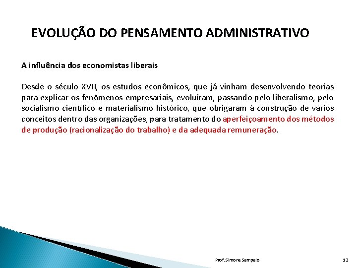 EVOLUÇÃO DO PENSAMENTO ADMINISTRATIVO A influência dos economistas liberais Desde o século XVII, os EVOLUÇÃO DO PENSAMENTO ADMINISTRATIVO A influência dos economistas liberais Desde o século XVII, os