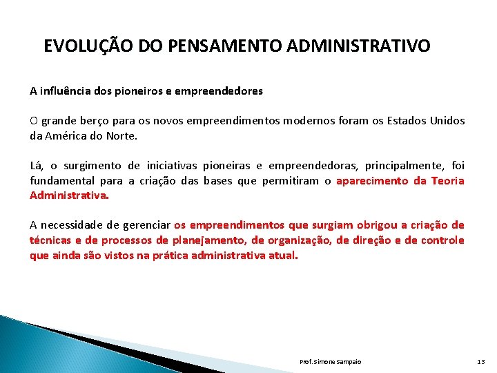 EVOLUÇÃO DO PENSAMENTO ADMINISTRATIVO A influência dos pioneiros e empreendedores O grande berço para