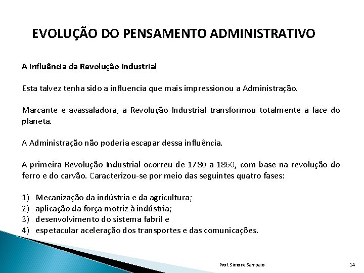 EVOLUÇÃO DO PENSAMENTO ADMINISTRATIVO A influência da Revolução Industrial Esta talvez tenha sido a