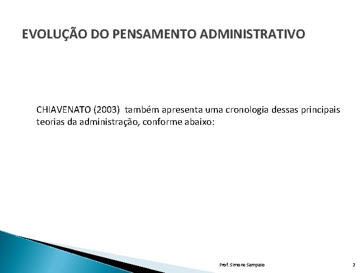 EVOLUÇÃO DO PENSAMENTO ADMINISTRATIVO CHIAVENATO (2003) também apresenta uma cronologia dessas principais teorias da EVOLUÇÃO DO PENSAMENTO ADMINISTRATIVO CHIAVENATO (2003) também apresenta uma cronologia dessas principais teorias da