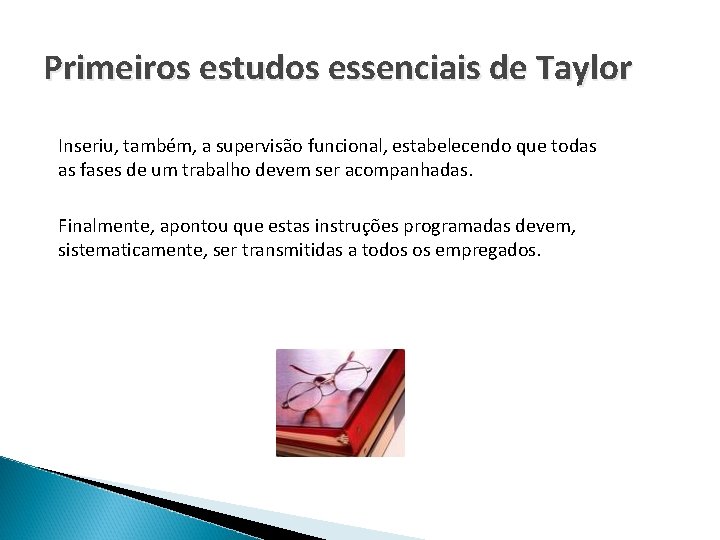 Primeiros estudos essenciais de Taylor Inseriu, também, a supervisão funcional, estabelecendo que todas as