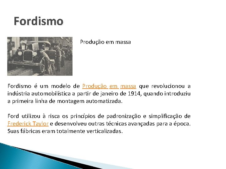 Fordismo Produção em massa Fordismo é um modelo de Produção em massa que revolucionou