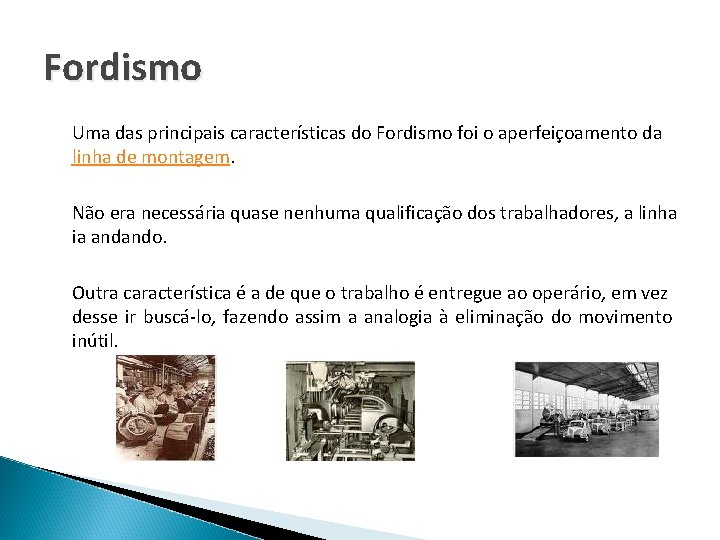 Fordismo Uma das principais características do Fordismo foi o aperfeiçoamento da linha de montagem.