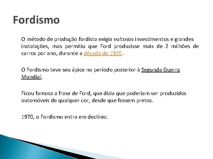 Fordismo O método de produção fordista exigia vultosos investimentos e grandes instalações, mas permitiu