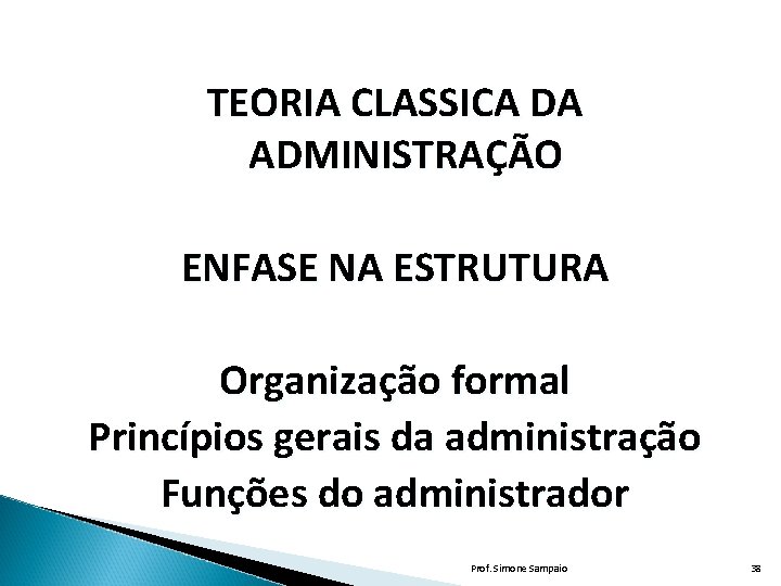 TEORIA CLASSICA DA ADMINISTRAÇÃO ENFASE NA ESTRUTURA Organização formal Princípios gerais da administração Funções TEORIA CLASSICA DA ADMINISTRAÇÃO ENFASE NA ESTRUTURA Organização formal Princípios gerais da administração Funções