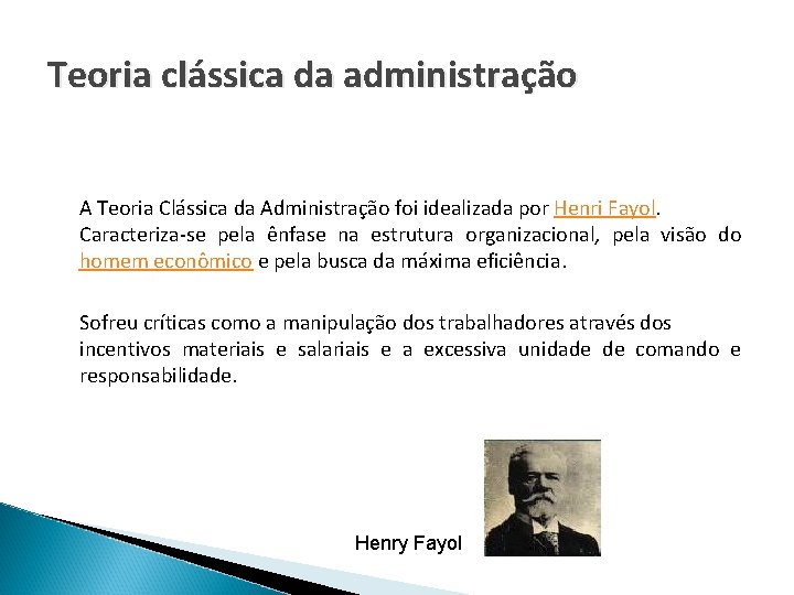 Teoria clássica da administração A Teoria Clássica da Administração foi idealizada por Henri Fayol.