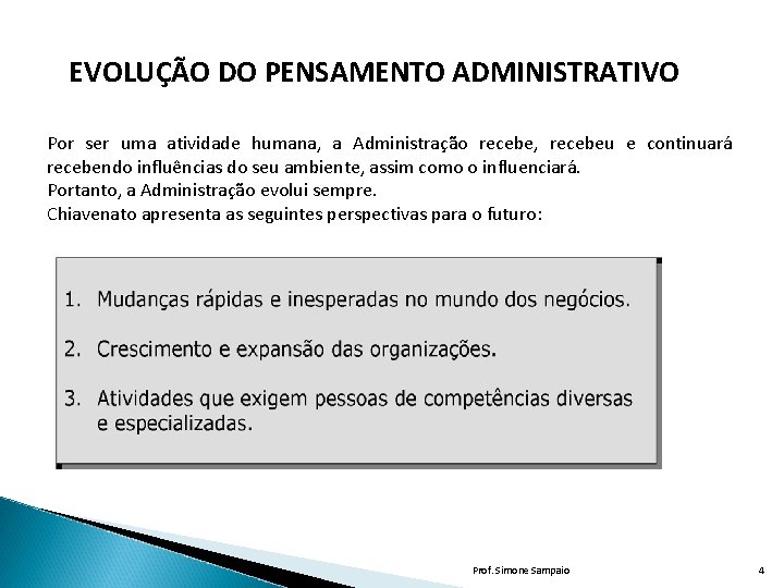 EVOLUÇÃO DO PENSAMENTO ADMINISTRATIVO Por ser uma atividade humana, a Administração recebe, recebeu e EVOLUÇÃO DO PENSAMENTO ADMINISTRATIVO Por ser uma atividade humana, a Administração recebe, recebeu e