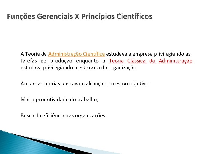 Funções Gerenciais X Princípios Científicos A Teoria da Administração Científica estudava a empresa privilegiando Funções Gerenciais X Princípios Científicos A Teoria da Administração Científica estudava a empresa privilegiando