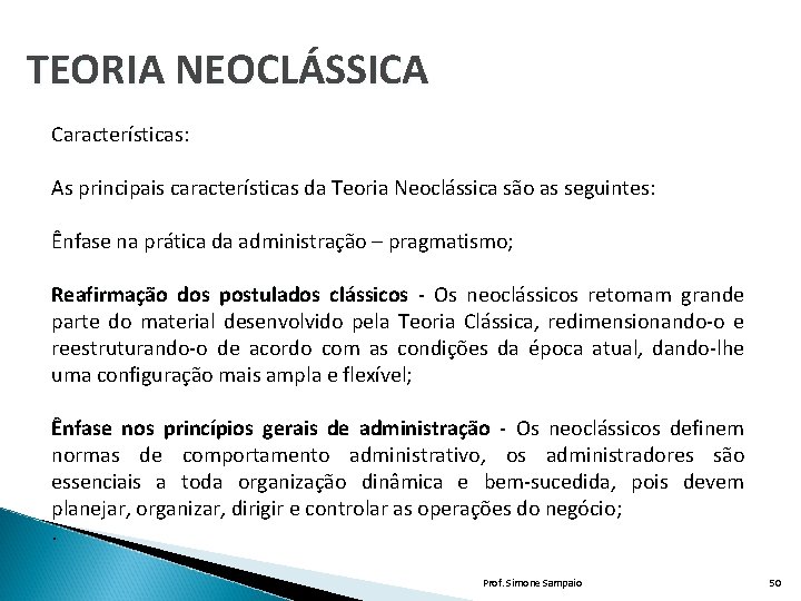 TEORIA NEOCLÁSSICA Características: As principais características da Teoria Neoclássica são as seguintes: Ênfase na TEORIA NEOCLÁSSICA Características: As principais características da Teoria Neoclássica são as seguintes: Ênfase na