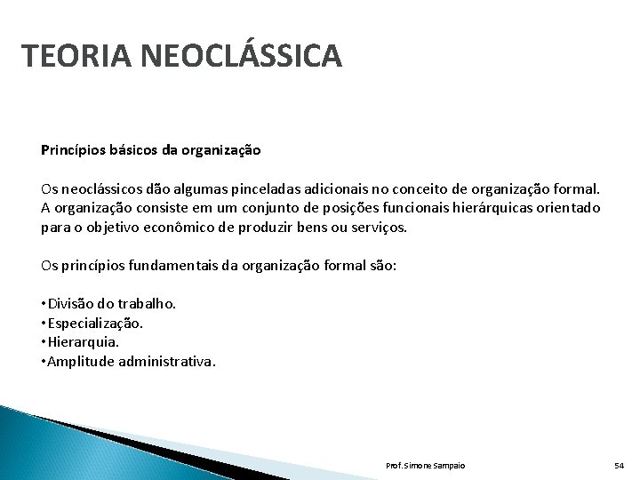 TEORIA NEOCLÁSSICA Princípios básicos da organização Os neoclássicos dão algumas pinceladas adicionais no conceito