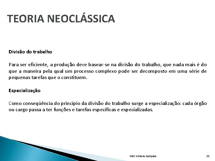 TEORIA NEOCLÁSSICA Divisão do trabalho Para ser eficiente, a produção deve basear-se na divisão