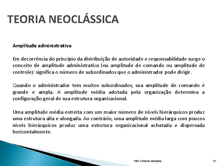 TEORIA NEOCLÁSSICA Amplitude administrativa Em decorrência do princípio da distribuição de autoridade e responsabilidade