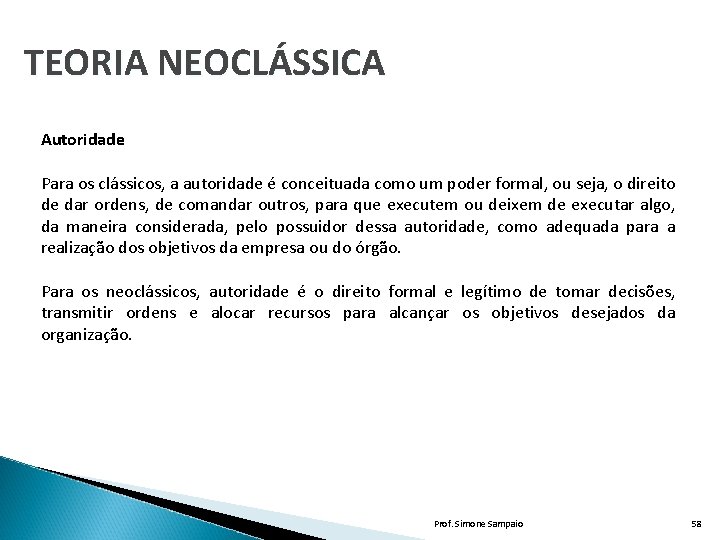 TEORIA NEOCLÁSSICA Autoridade Para os clássicos, a autoridade é conceituada como um poder formal, TEORIA NEOCLÁSSICA Autoridade Para os clássicos, a autoridade é conceituada como um poder formal,